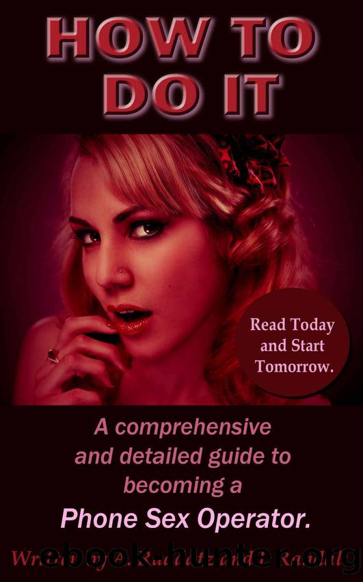 How to DO It . A comprehensive and detailed guide to becoming a Phone Sex Operator by Raddatz A.M & I.E. Randall