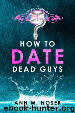 How to Date Dead Guys (The Witch's Handbook Book 1) by Ann M. Noser
