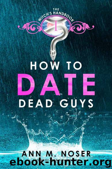 How to Date Dead Guys (The Witch's Handbook Book 1) by Noser Ann M