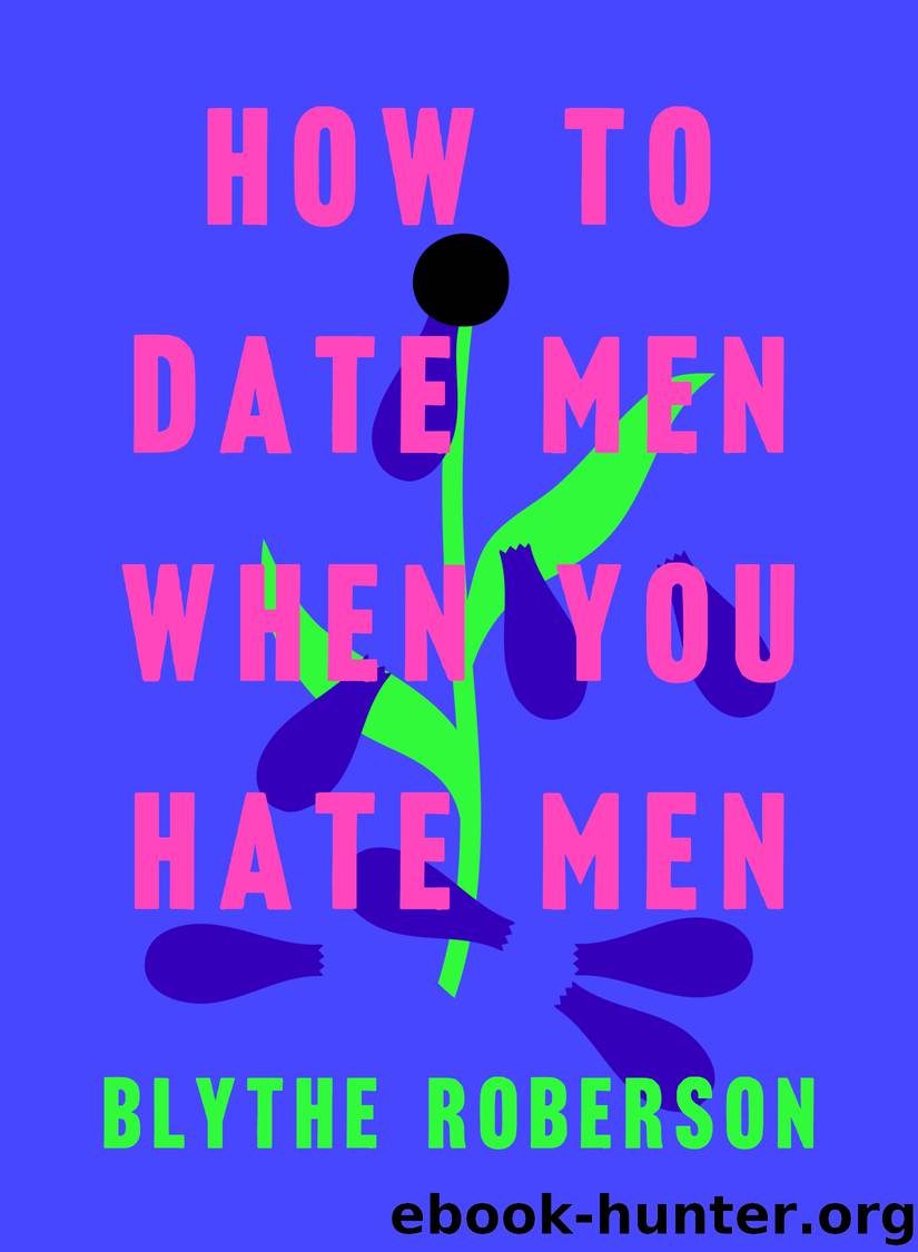 How to Date Men When You Hate Men by Blythe Roberson
