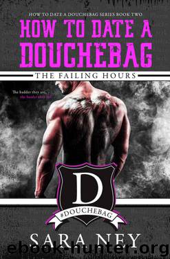 How to Date a Douchebag: The Failing Hours by Sara Ney