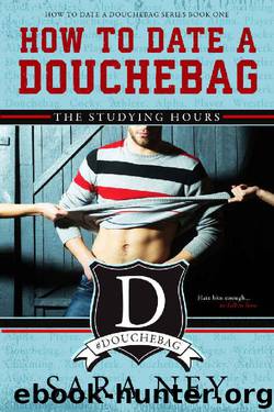 How to Date a Douchebag: The Studying Hours by Sara Ney