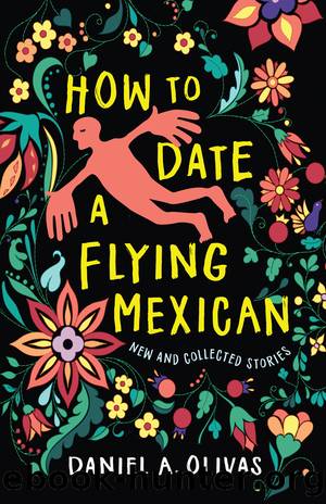 How to Date a Flying Mexican by Daniel A. Olivas