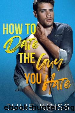 How to Date the Guy You Hate: An Enemies to Lovers Romance (Eden Hills Book 2) by Julie Kriss