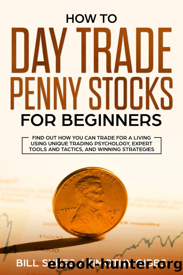 How to Day Trade Penny Stocks for Beginners: Find Out How You Can Trade For a Living Using Unique Trading Psychology, Expert Tools and Tactics, and Winning Strategies by Bill Sykes & Timothy Gibbs