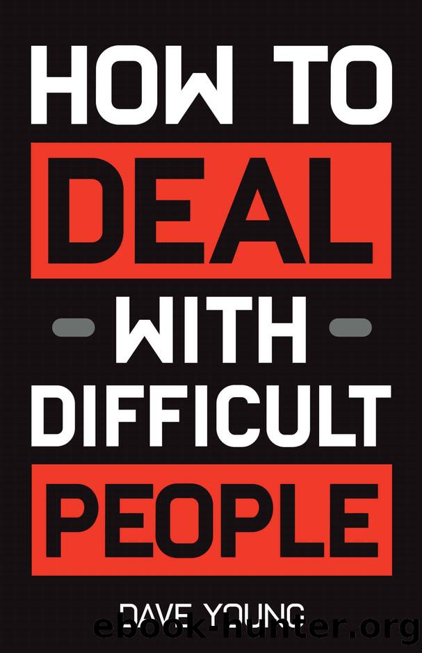 How to Deal With Difficult People: Learn to Get Along With People You Canât Stand, and Bring Out Their Best by Dave Young