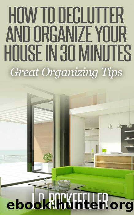 How to Declutter and Organize your House in 30 Minutes by J.D. Rockefeller