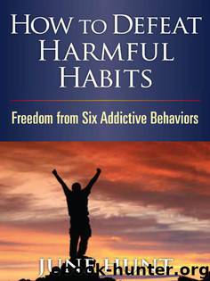 How to Defeat Harmful Habits (Counseling Through the Bible Series) by June Hunt