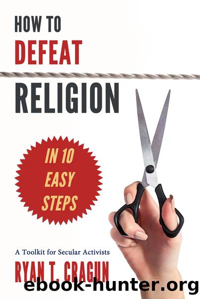 How to Defeat Religion in 10 Easy Steps by Ryan T. Cragun