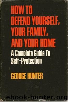 How to Defend Yourself, Your Family, and Your Home a Complete Guide to Self-Protection by Unknown