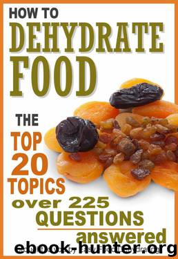 How to Dehydrate Food... Top 20 Topics ...over 225 Questions Answered by Susan Gast
