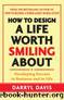 How to Design a Life Worth Smiling About: Developing Success in Business and in Life by Darryl Davis