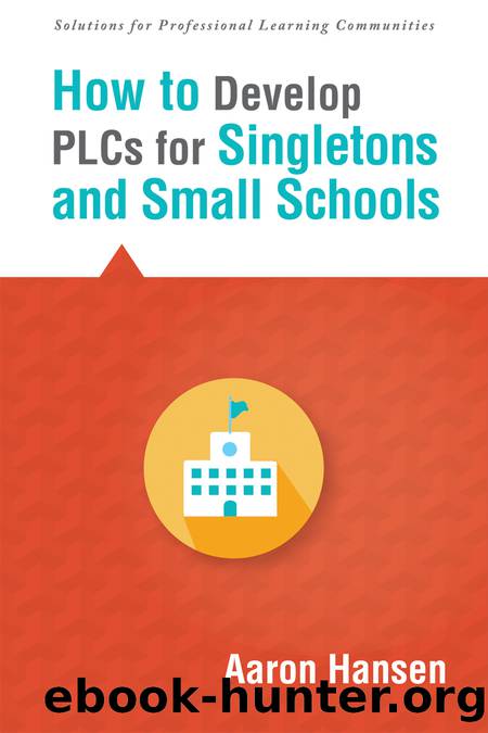 How to Develop PLCs for Singletons and Small Schools by Hansen Aaron;