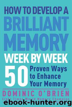 How to Develop a Brilliant Memory Week by Week by Dominic O'Brien