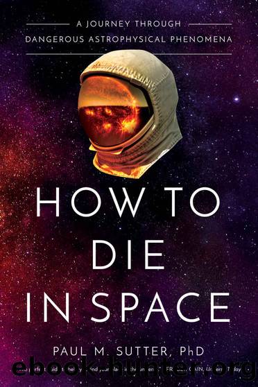 How to Die in Space: A Journey Through Dangerous Astrophysical Phenomena by Paul Sutter