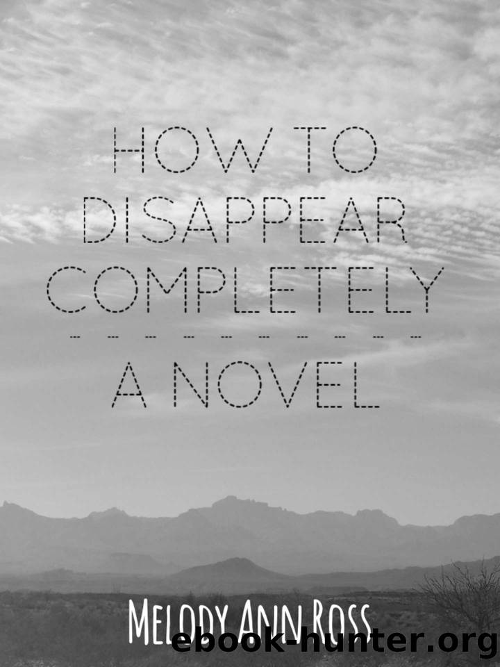 How to Disappear Completely by Melody Ann Ross