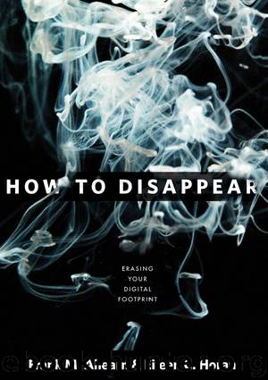 How to Disappear: Erase Your Digital Footprint, Leave False Trails, and Vanish without a Trace by Frank Ahearn & Eileen Horan