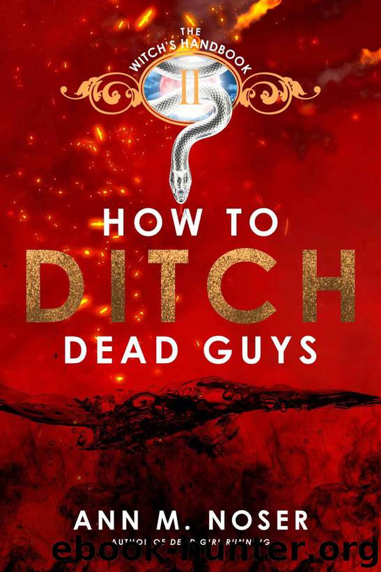 How to Ditch Dead Guys (The Witch's Handbook Book 2) by Noser Ann M