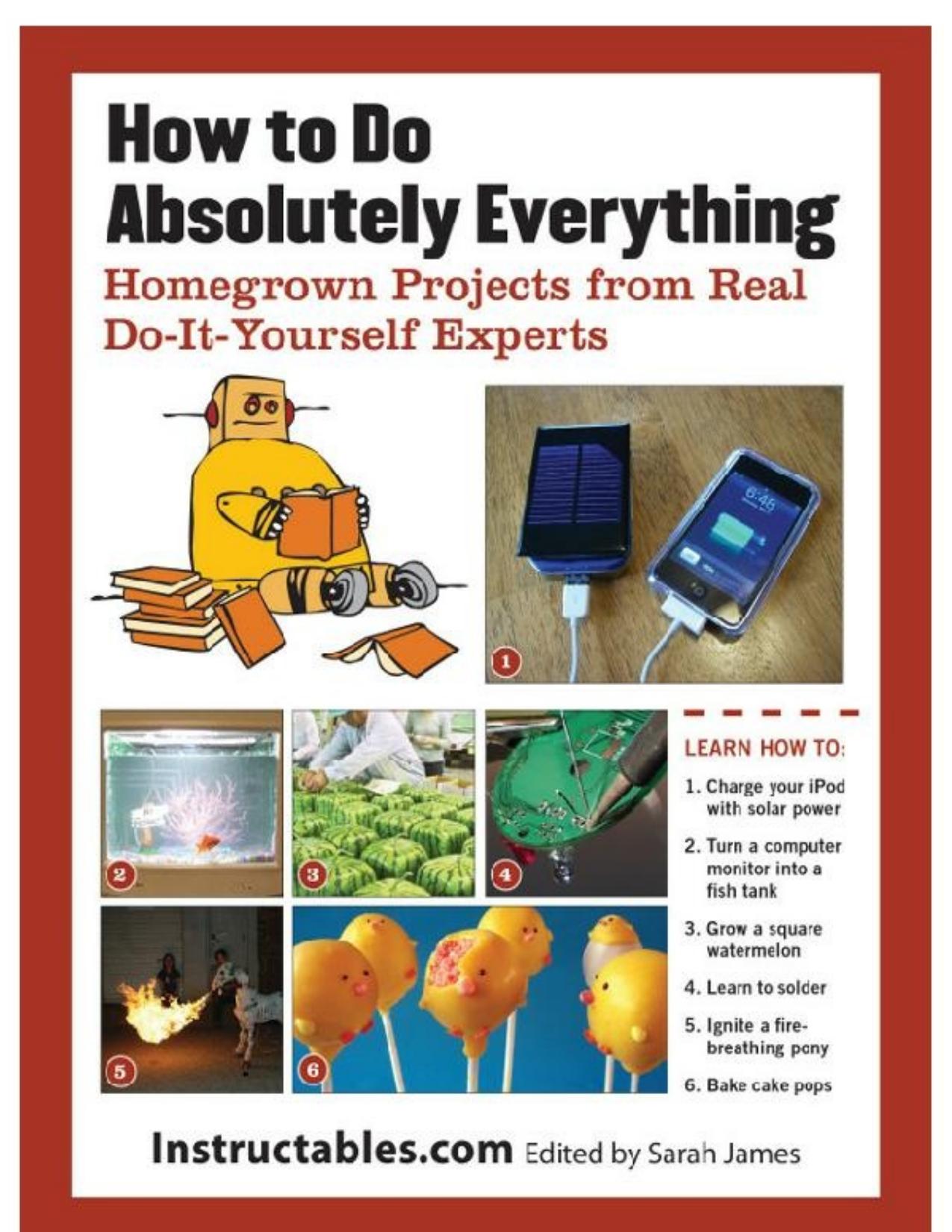 How to Do Absolutely Everything by Instructables.com