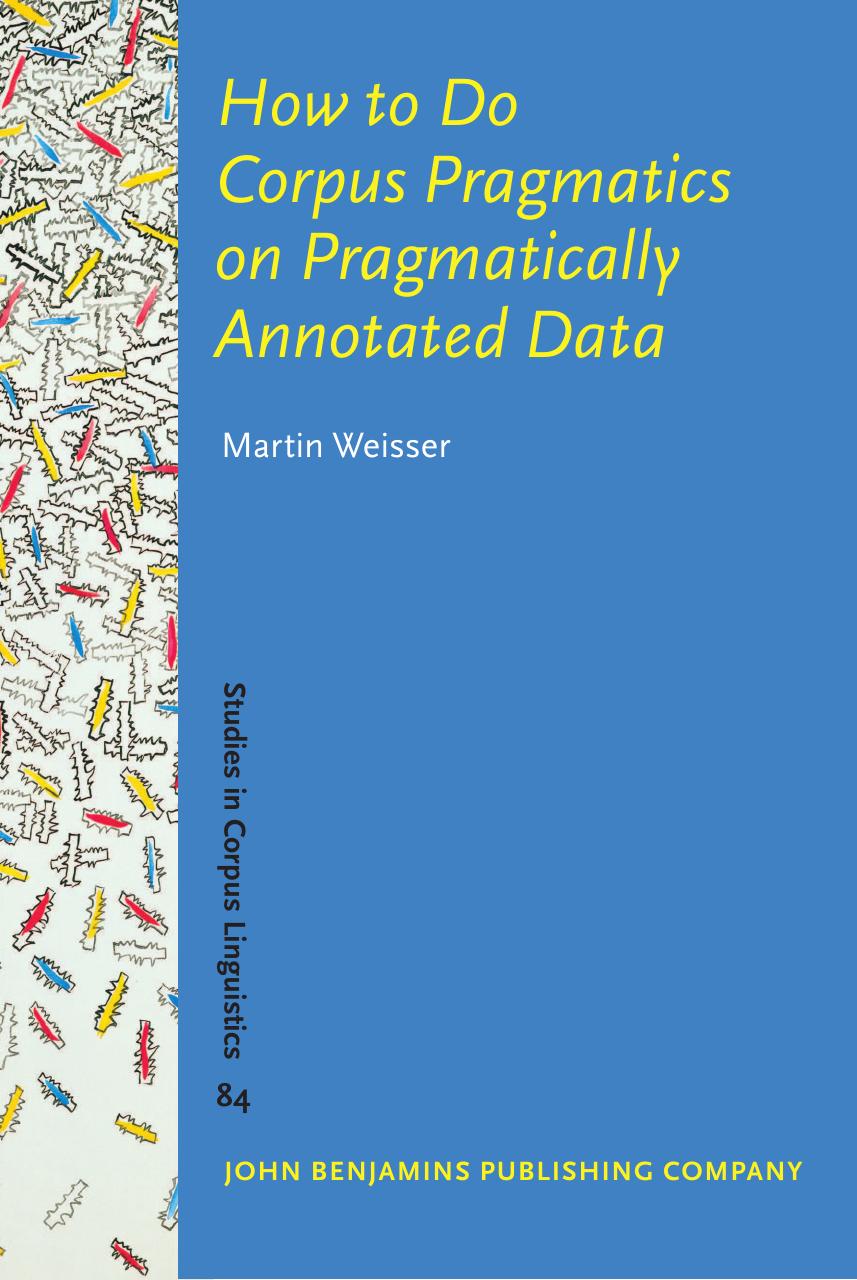 How to Do Corpus Pragmatics on Pragmatically Annotated Data: Speech Acts and Beyond by Martin Weisser