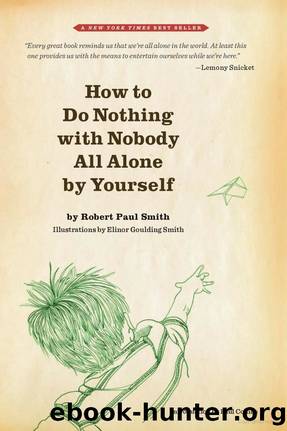 How to Do Nothing with Nobody All Alone by Yourself by Robert Paul Smith