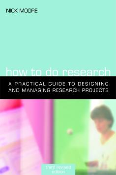 How to Do Research: The Practical Guide to Designing and Managing Research Projects by Nick Moore