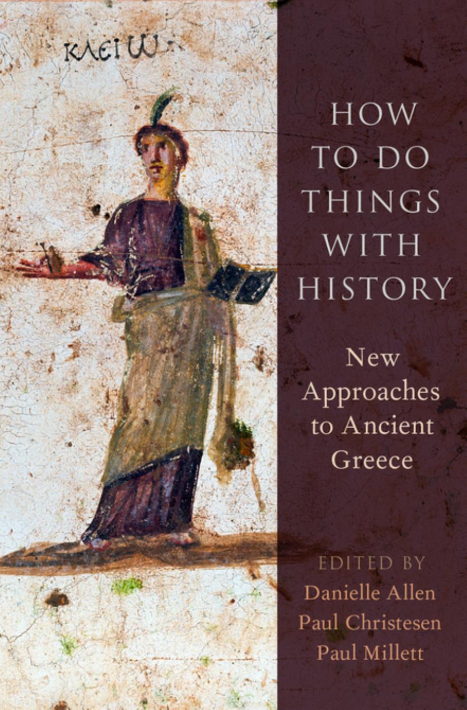How to Do Things with History: New Approaches to Ancient Greece by Allen Danielle (editor) Christesen Paul (editor) Millett Paul (editor)