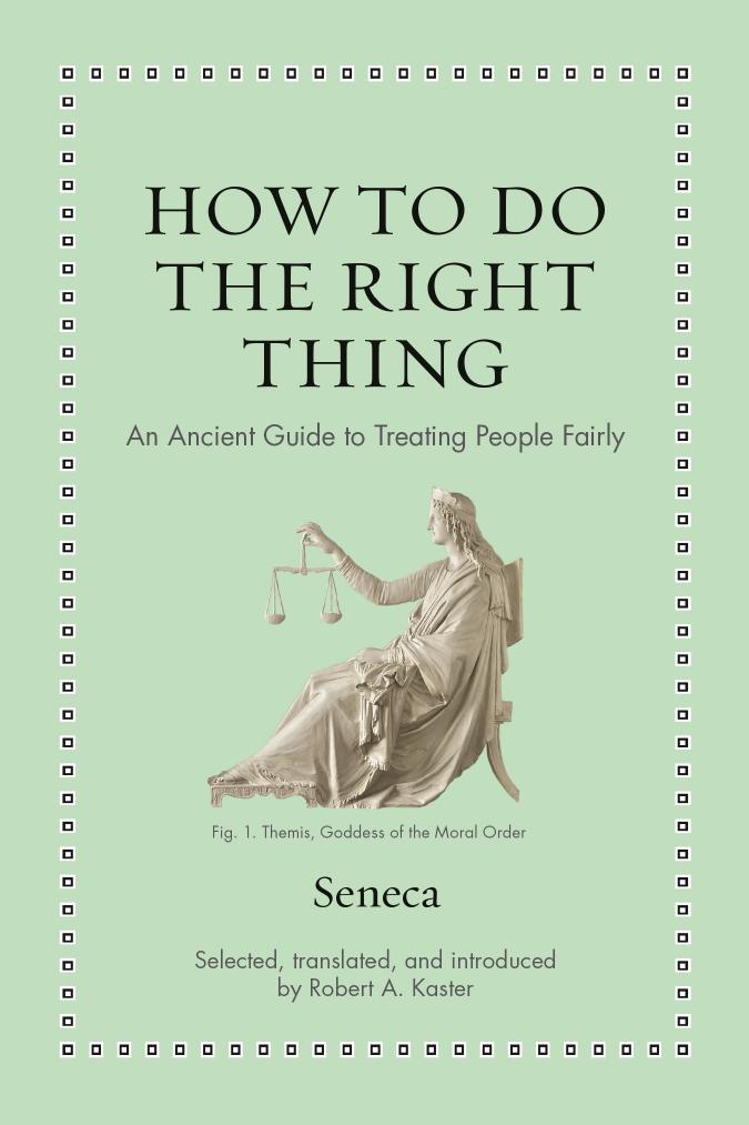 How to Do the Right Â­Thing by Seneca and Robert A. Kaster