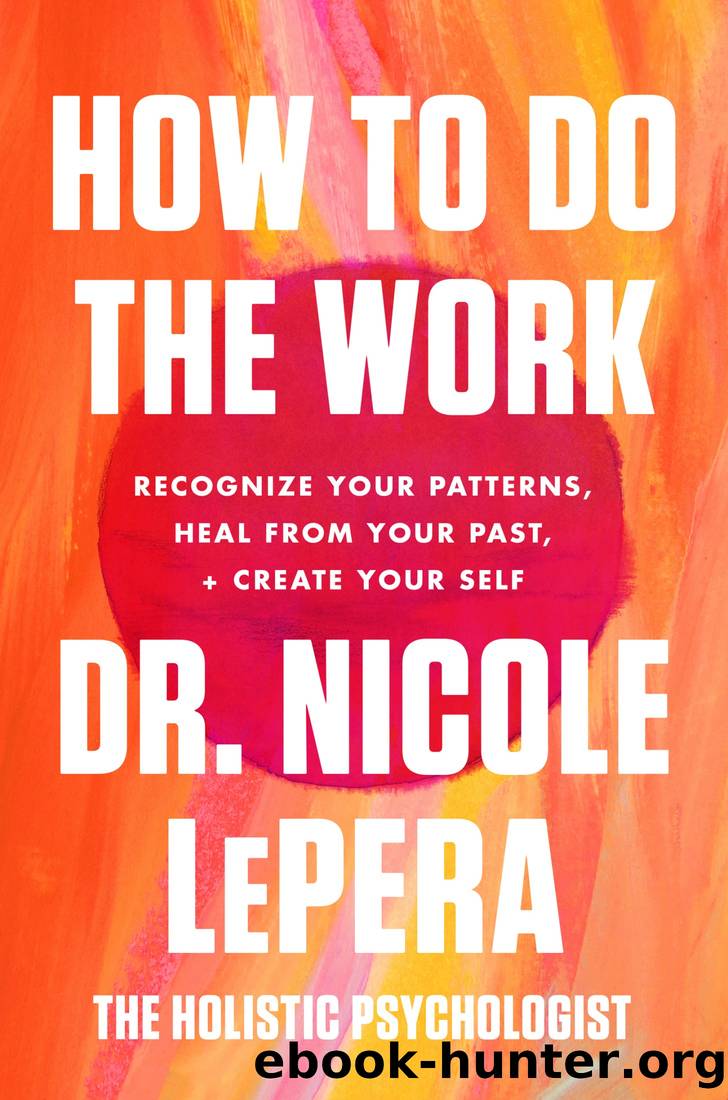 How to Do the Work: Recognise Your Patterns, Heal From Your Past, and Create Your Self by Nicole Lepera