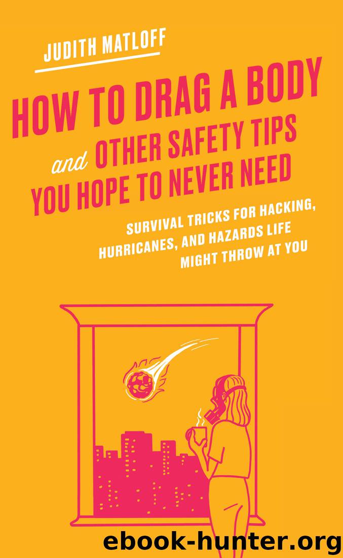 How to Drag a Body and Other Safety Tips You Hope to Never Need by Judith Matloff