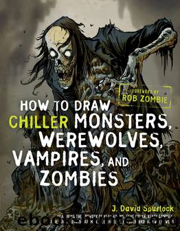 How to Draw Chiller Monsters, Werewolves, Vampires, and Zombies by J. David Spurlock