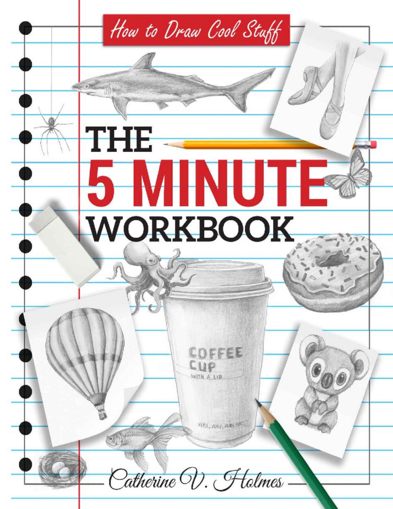 How to Draw Cool Stuff: The 5 Minute Workbook by Catherine Holmes