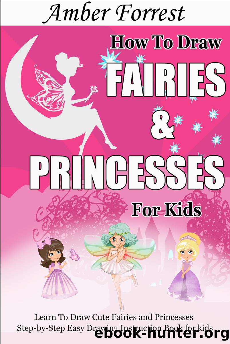 How to Draw Fairies and Princesses for Kids by Amber Forrest