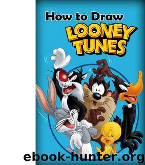 How to Draw Looney Tunes: How to Draw Looney Tunes (Learn to Draw Bugs Bunny and Friends) by Naj Publisher
