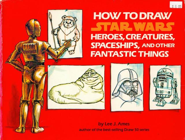 How to Draw Star Wars Heroes, Creatures, Spaceships, and Other Fantastic Things by Lee J. Ames