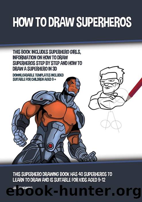 How to Draw Superheros (This Book Includes Superhero Girls, Information on How to Draw Superheros Step by Step and How to Draw a Superhero in 3D) by James Manning