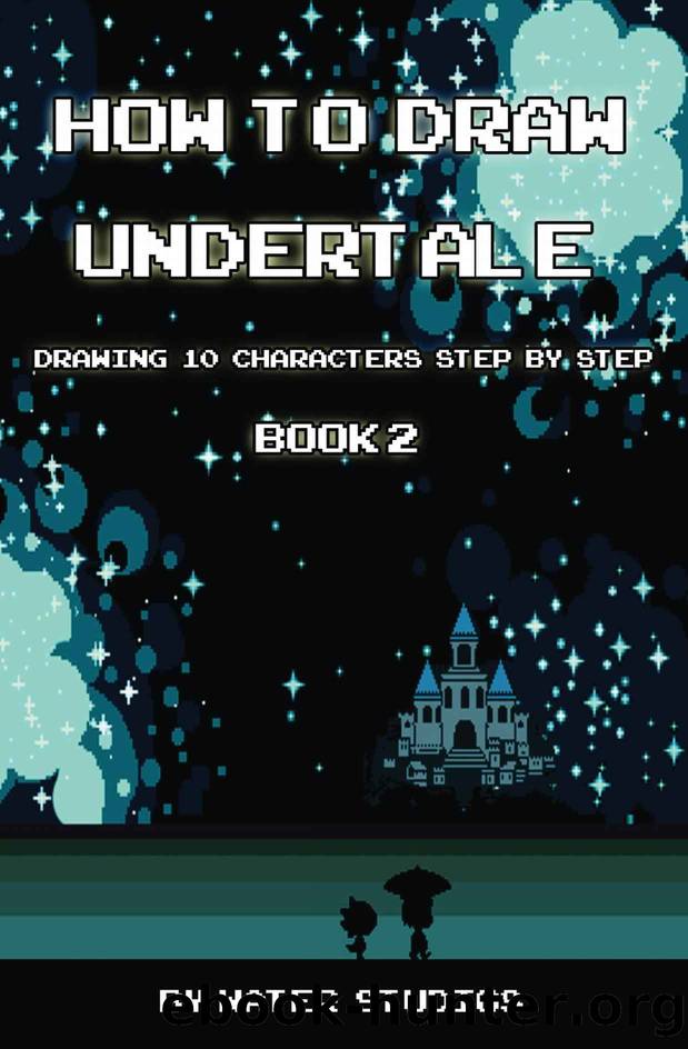 How to Draw Undertale : Drawing 10 Characters Step by Step Book 2 by Studios Water