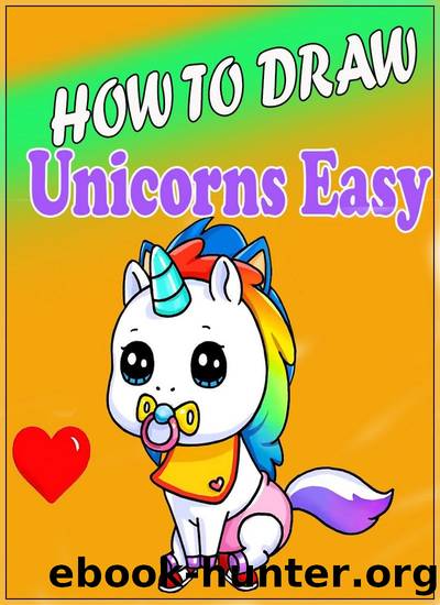 How to Draw Unicorns Character : Step by Step Easy Drawing Book for All Kids & Adults #2 by MIneblox Wiliam