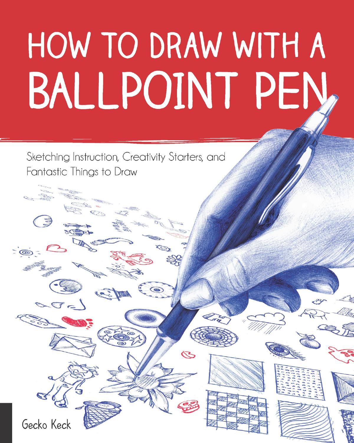 How to Draw with a Ballpoint Pen. Sketching Instruction, Creativity Starters, and Fantastic Things to Draw by Gecko Keck