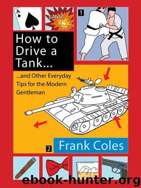 How to Drive a Tank and Other Everyday Tips for the Modern Gentleman by Frank Coles