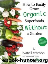 How to Easily Grow Organic Superfoods at Home Without a Garden by Nate Lemmon