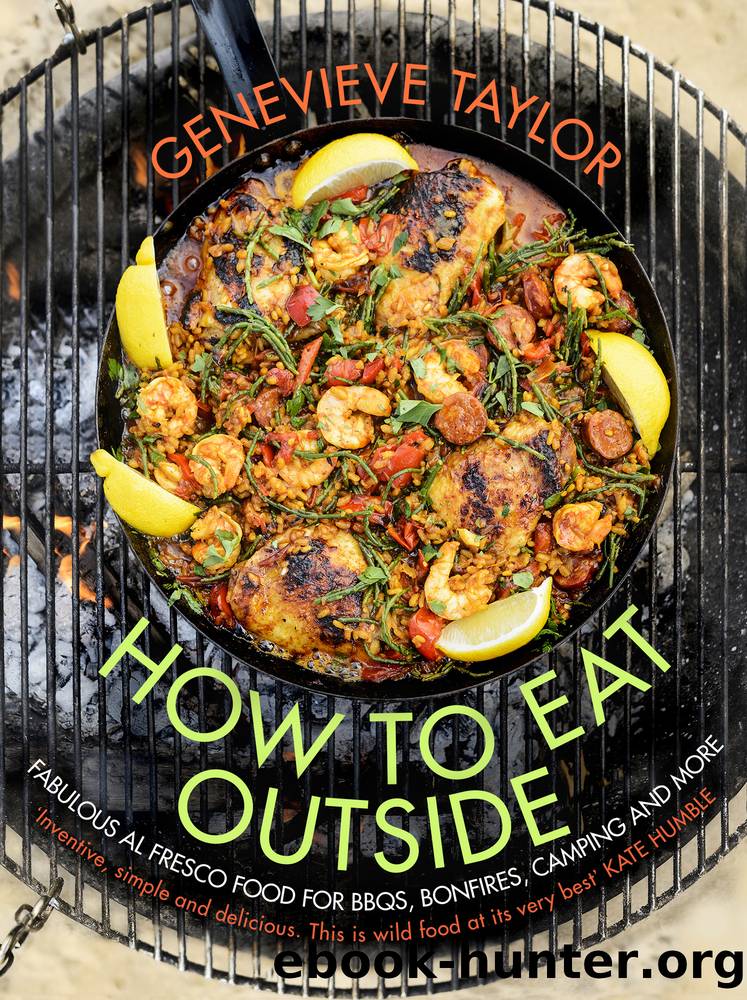 How to Eat Outside : Fabulous Al Fresco Food for Bbqs, Bonfires, Camping and More (9781473510166) by Taylor Genevieve