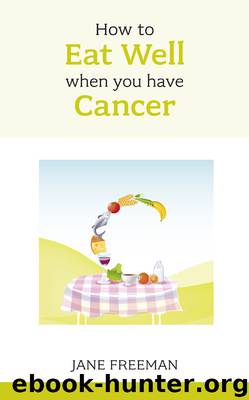 How to Eat Well when you have Cancer by Freeman Jane;