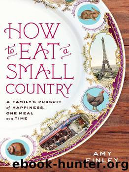 How to Eat a Small Country: A Family's Pursuit of Happiness, One Meal at a Time by Amy Finley