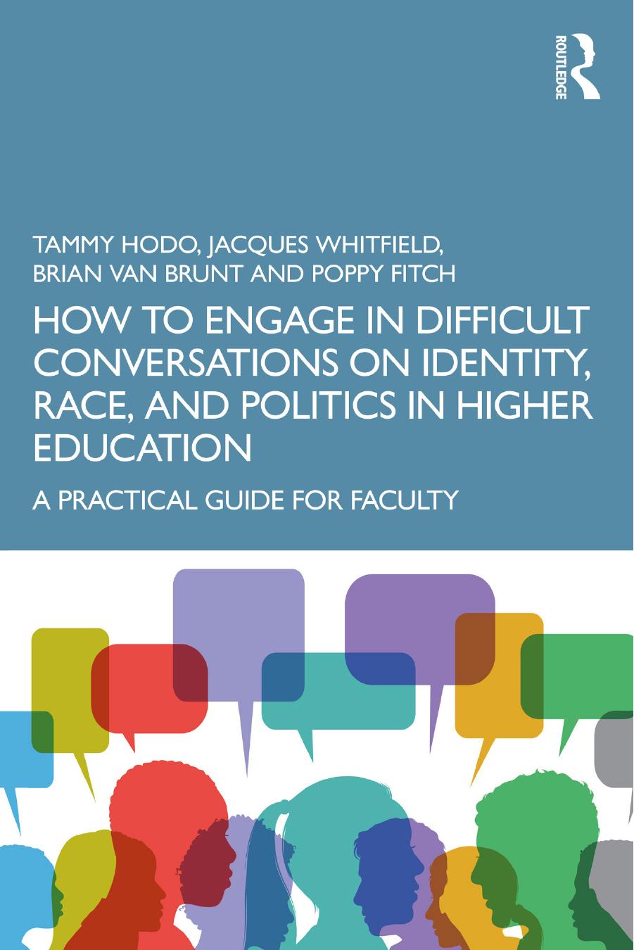 How to Engage in Difficult Conversations on Identity, Race, and Politics in Higher Education: A Practical Guide for Faculty by Tammy Hodo Jacques Whitfield Brian Van Brunt Poppy Fitch