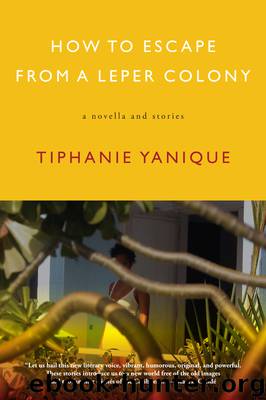 How to Escape From a Leper Colony by Tiphanie Yanique