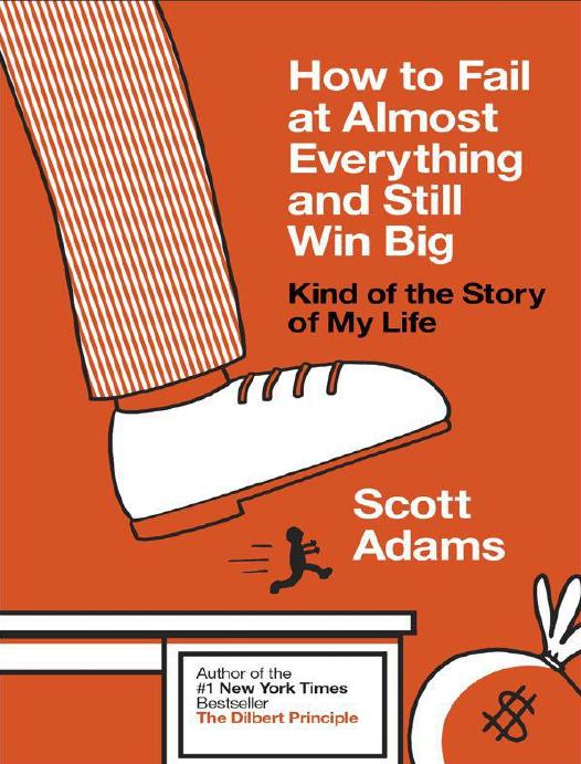 How to Fail at Almost Everything and Still Win Big: Kind of the Story of My Life by Adams Scott