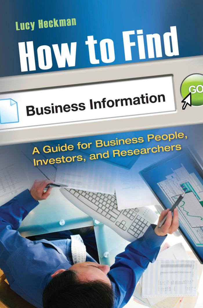How to Find Business Information: A Guide for Businesspeople, Investors, and by Unknow