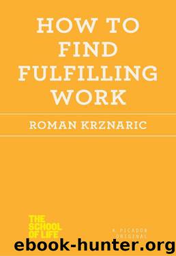 How to Find Fulfilling Work (The School of Life) by Roman Krznaric