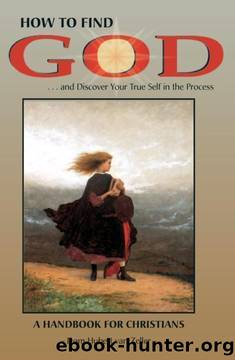How to Find God...and Discover Your True Self in the Process: A Handbook for Christians by Hubert van Zeller